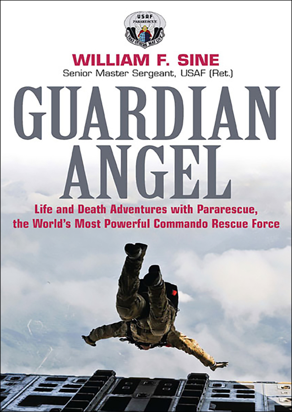 Guardian Angel Life and Death Adventures with Pararescue, the World’s Most Powerful Commando Rescue Force