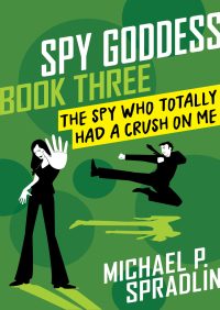 Omslagafbeelding: The Spy Who Totally Had a Crush on Me 9781480457898
