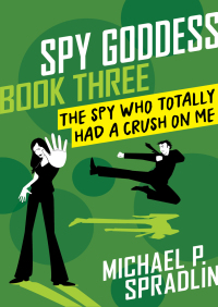 Titelbild: The Spy Who Totally Had a Crush on Me 9781480457898