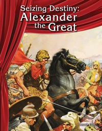 Cover image: Seizing Destiny: Alexander the Great 1st edition 9781480744516