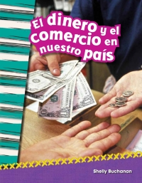 Cover image: El dinero y el comercio en nuestro país (Money and Trade in Our Nation) 1st edition 9781493805464