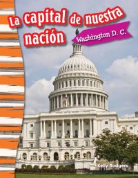 Cover image: La capital de nuestra nación: Washington D. C. (Our Nation's Capital: Washington, DC) 1st edition 9781493805914