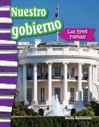 Cover image: Nuestro gobierno: Las tres ramas (Our Government: The Three Branches) 1st edition 9781493805945