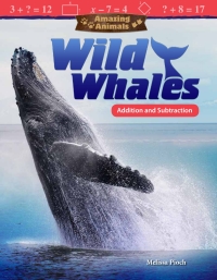 Cover image: Amazing Animals: Wild Whales: Addition and Subtraction ebook 1st edition 9781480757950