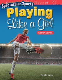 Cover image: Spectacular Sports: Playing Like a Girl: Problem Solving ebook 1st edition 9781425855529