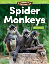 Cover image: Amazing Animals: Spider Monkeys: Place Value ebook 1st edition 9781425856786