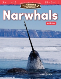 Cover image: Amazing Animals: Narwhals: Addition ebook 1st edition 9781425856809