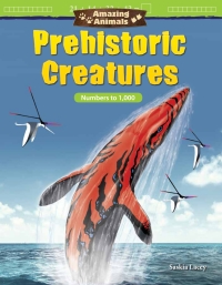 Cover image: Amazing Animals: Prehistoric Creatures: Numbers to 1,000 ebook 1st edition 9781425857448
