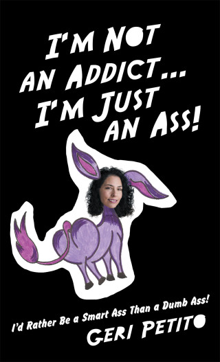 Cover image: I’m Not an Addict … I’m Just an Ass! 9781480830424