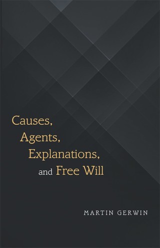 Cover image: Causes, Agents, Explanations, and Free Will 9781480856813