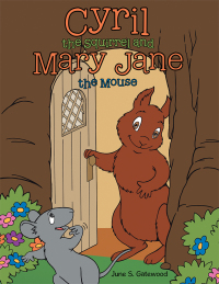 Cover image: Cyril the Squirrel and Mary Jane the Mouse 9781480858398