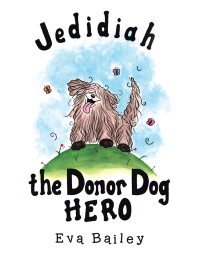 Imagen de portada: Jedidiah the Donor Dog Hero 9781480860681