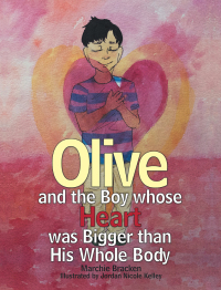 Omslagafbeelding: Olive and the Boy Whose Heart Was Bigger Than His Whole Body 9781480860759