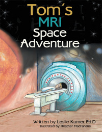 表紙画像: Tom’s MRI Space Adventure 9781480861695