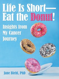 Omslagafbeelding: Life Is Short—Eat the Donut! 9781480863958