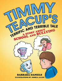 Cover image: Timmy Teacup’S Terrific and Terrible Tale 9781480864818