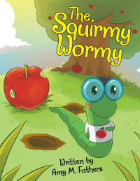 Cover image: The Squirmy Wormy 9781480865174