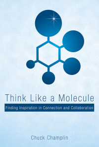 表紙画像: Think Like a Molecule 9781480865624