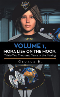 表紙画像: Volume 1, Mona Lisa on the Moon, Thirty-Two Thousand Years in the Making 9781480870635