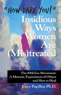 Cover image: “How Dare You!” Insidious Ways Women Are (Mis)Treated 9781480871816