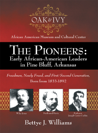 Cover image: The Pioneers: Early African-American Leaders in Pine Bluff, Arkansas 9781480871915