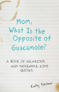 Omslagafbeelding: Mom, What Is the Opposite of Guacamole? 9781480873209