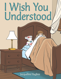 Cover image: I Wish You Understood 9781480874732