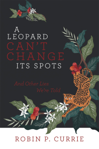 Imagen de portada: A Leopard Can’t Change Its Spots 9781480880290