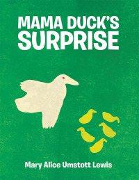 Cover image: Mama Duck’s Surprise 9781480883642