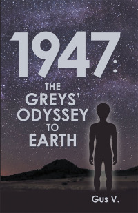 Cover image: 1947: the Greys’ Odyssey to Earth 9781480884182