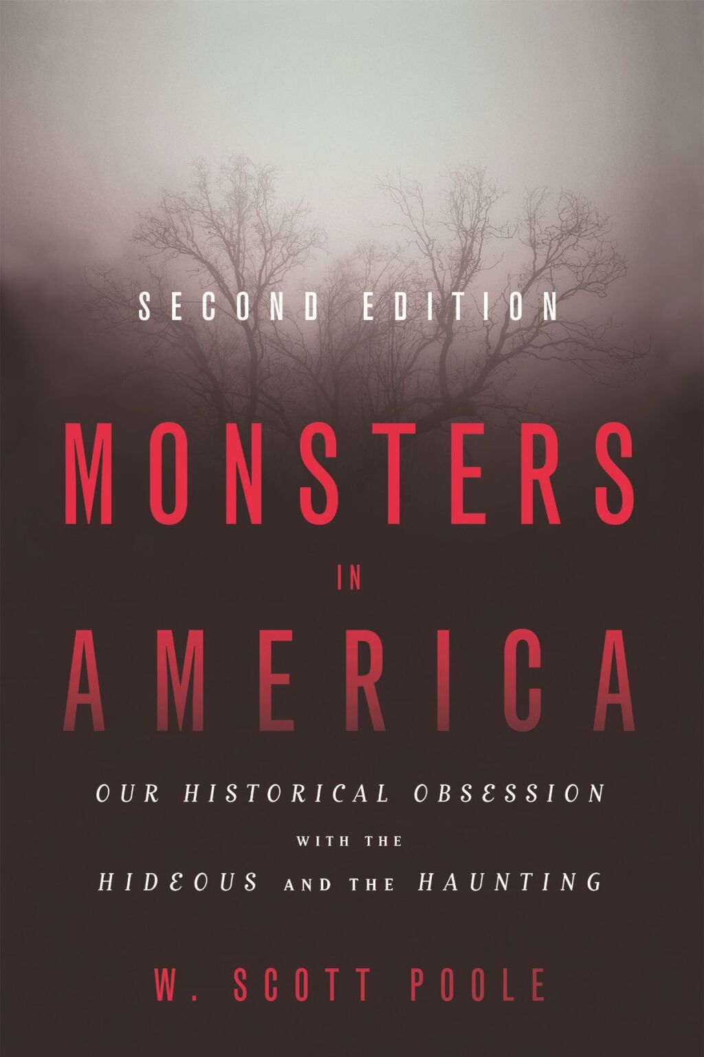 Monsters in America Our Historical Obsession with the Hideous and the Haunting 2nd Edition