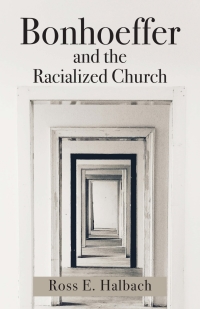 Cover image: Bonhoeffer and the Racialized Church 9781481312769