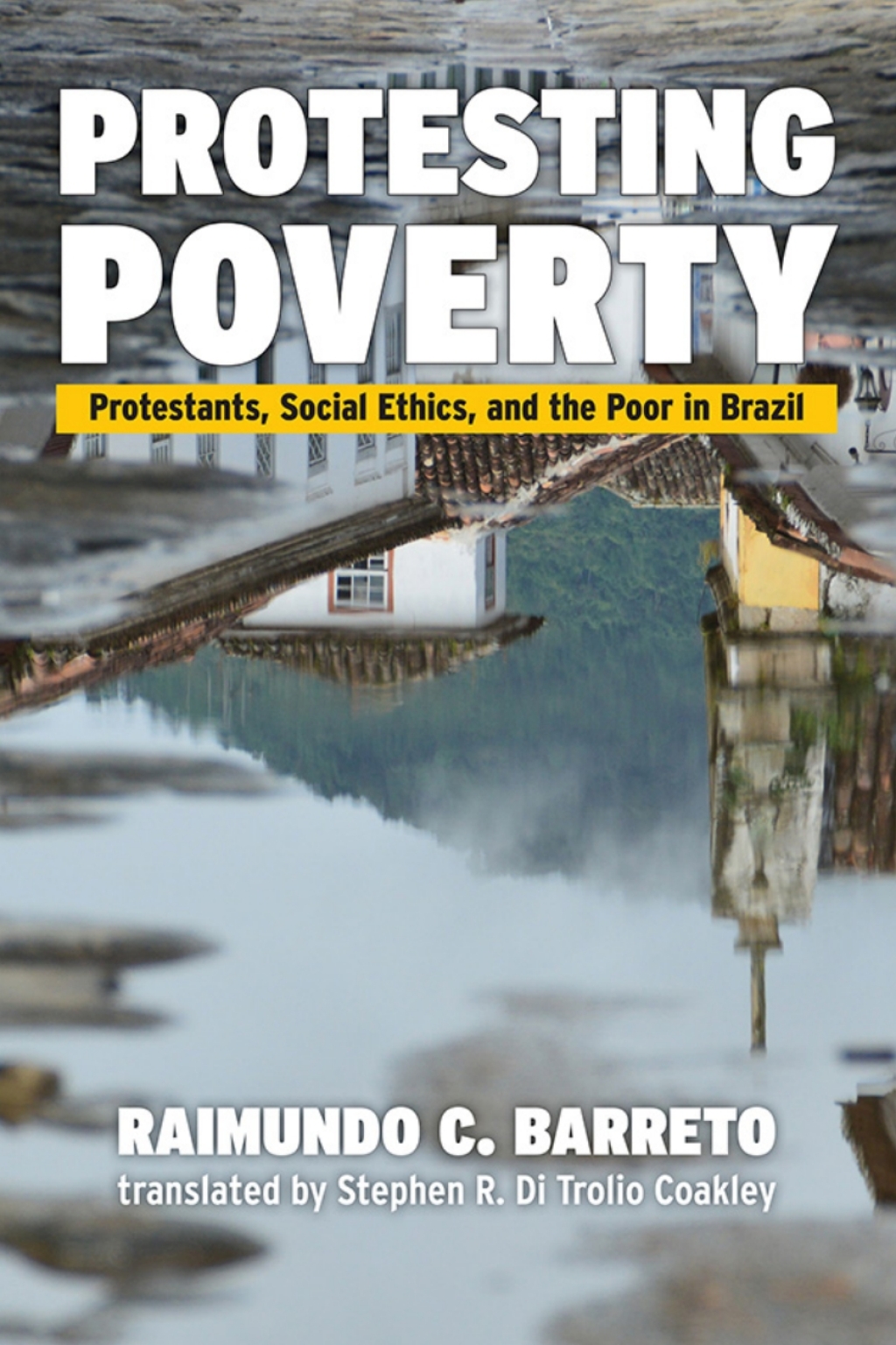 Protesting Poverty Protestants, Social Ethics, and the Poor in Brazil