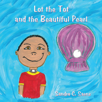 Cover image: Lot the Tot and the Beautiful Pearl 9781456753856