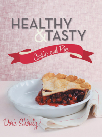 Cover image: Healthy and Tasty Cookies and Pies 9781481720762