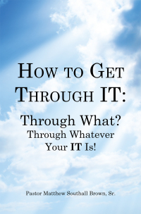Cover image: How to Get Through It: Through What? Through Whatever Your It Is! 9781481746632