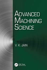 Cover image: Advanced Machining Science 1st edition 9781482211092