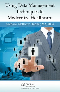 صورة الغلاف: Using Data Management Techniques to Modernize Healthcare 1st edition 9781482223972