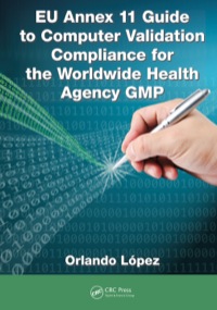 表紙画像: EU Annex 11 Guide to Computer Validation Compliance for the Worldwide Health Agency GMP 1st edition 9781482243628