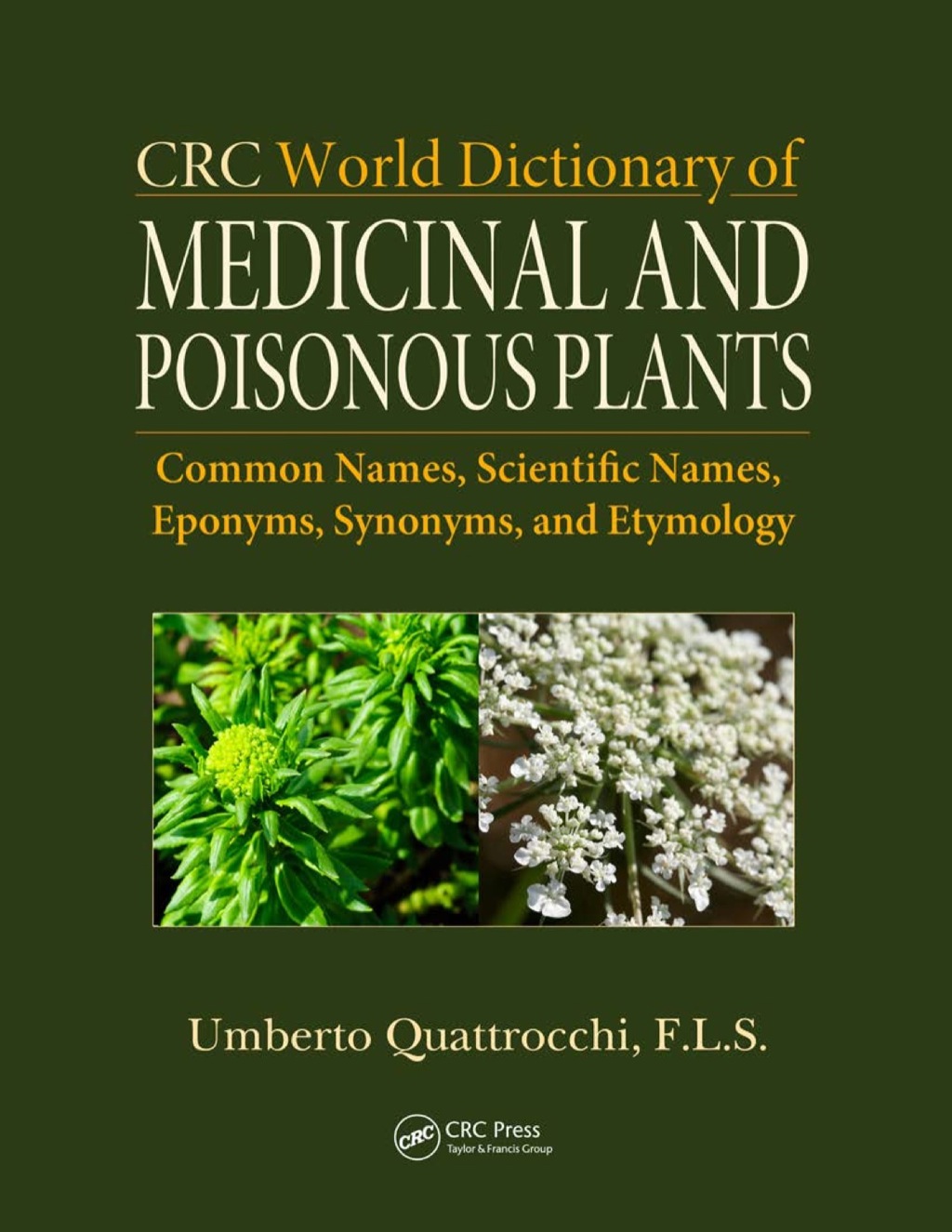 CRC World Dictionary of Medicinal and Poisonous Plants Common Names, Scientific Names, Eponyms, Synonyms, and Etymology (5 Volume Set) 1st Edition