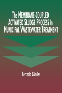 Imagen de portada: The Membrane-Coupled Activated Sludge Process in Municipal Wastewater Treatment 1st edition 9781566769594