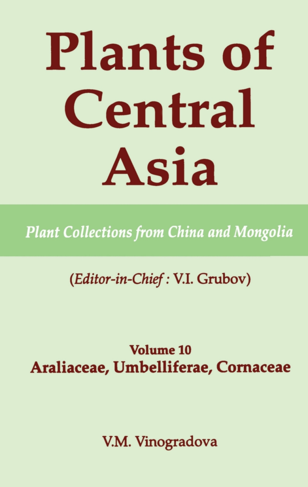 Plants of Central Asia – Plant Collection from China and Mongolia, Vol. 10 Araliaceae, Umbelliferae, Cornaceae 1st Edition