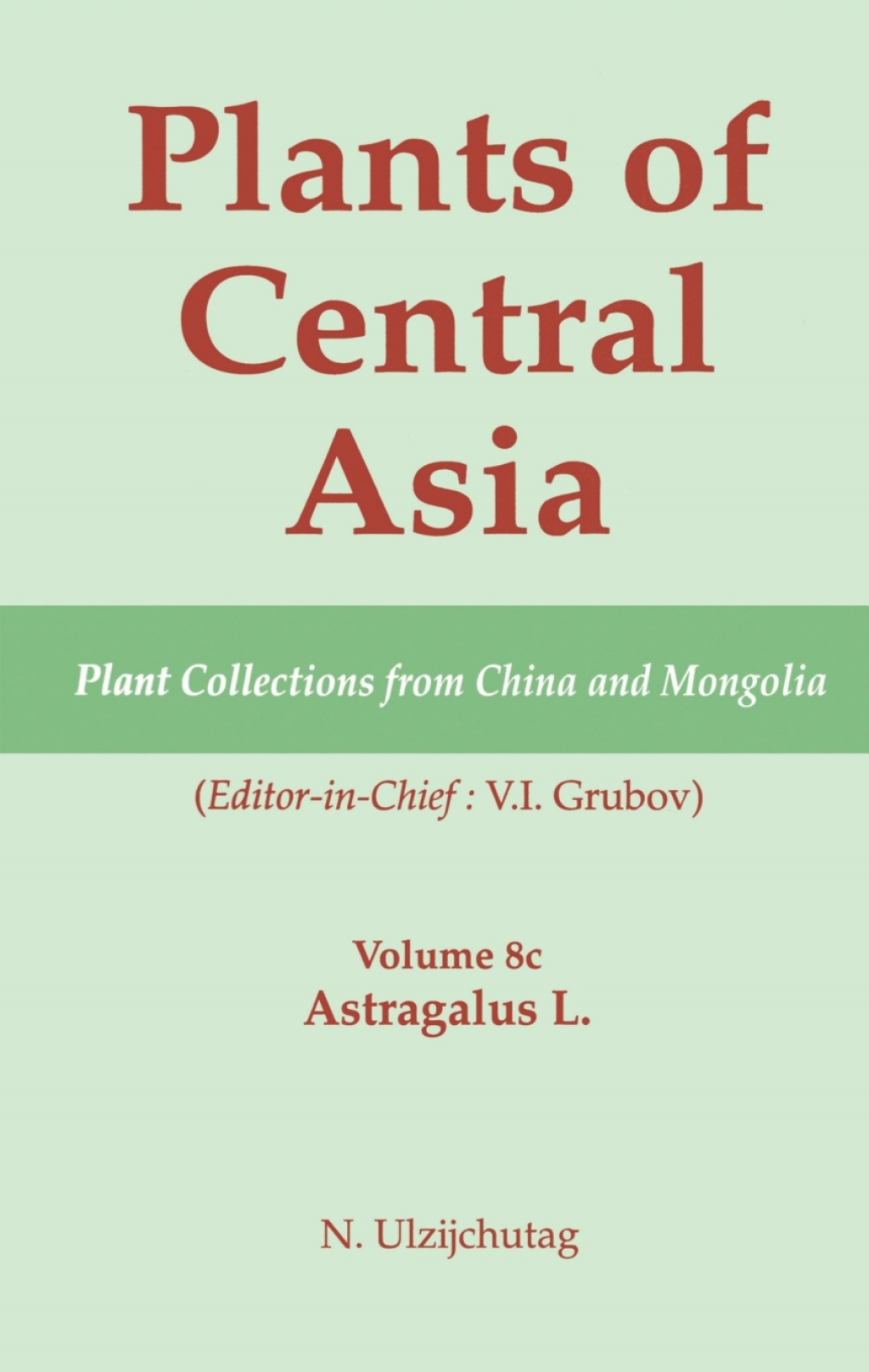 Plants of Central Asia – Plant Collection from China and Mongolia, Vol. 8c: Astragalus L. 1st Edition