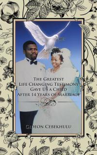 Cover image: The Greatest Life Changing Testimony Gave Us a Child After 14 Years of Marriage 9781482824872