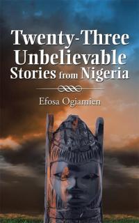 表紙画像: Twenty-Three Unbelievable Stories from Nigeria 9781482825497