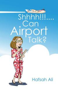 Cover image: Shhhh!!!....Can Airport Talk? 9781482830743