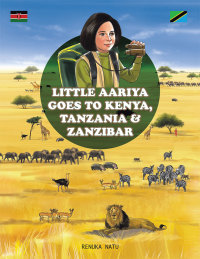 Imagen de portada: Little Aariya Goes to Kenya, Tanzania and Zanzibar 9781482843637