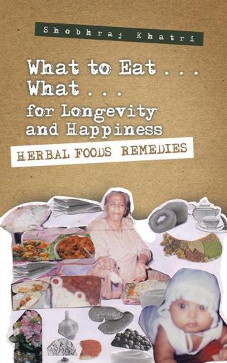 Cover image: "What to Eat . . . What . . . for Longevity and Happiness" 9781482843682