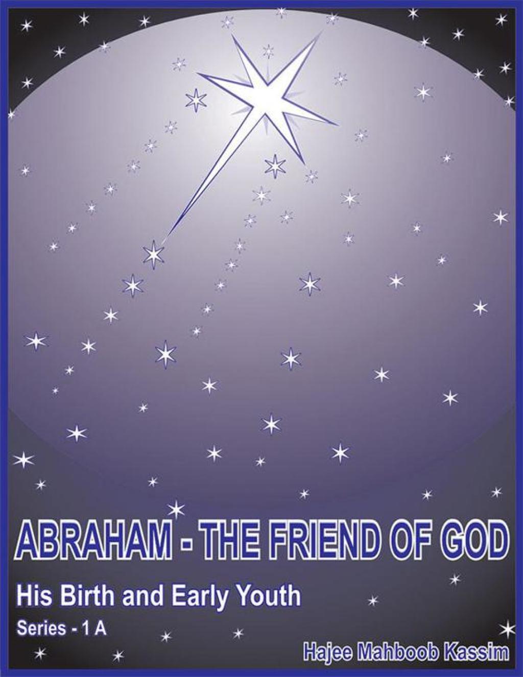 Abraham – the Friend of God His Birth and Early Youth