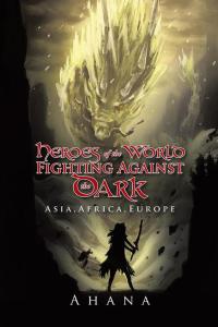 Cover image: Heroes of the World Fighting Against the Dark 9781482846706